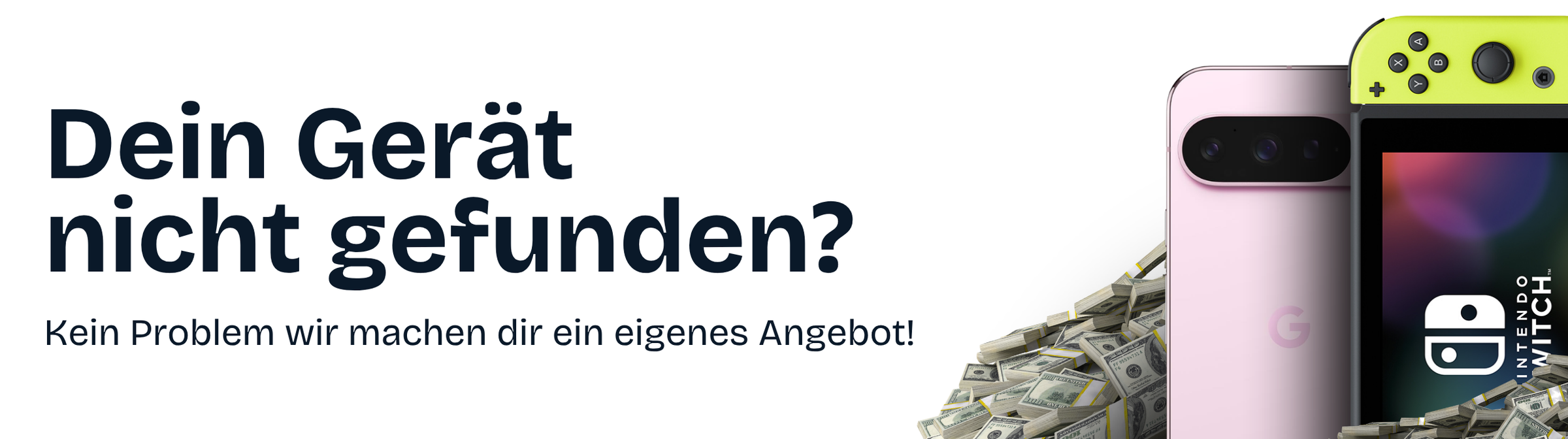 Dein Gerät nicht gefunden? Wir machen dir ein eigenes Angebot.