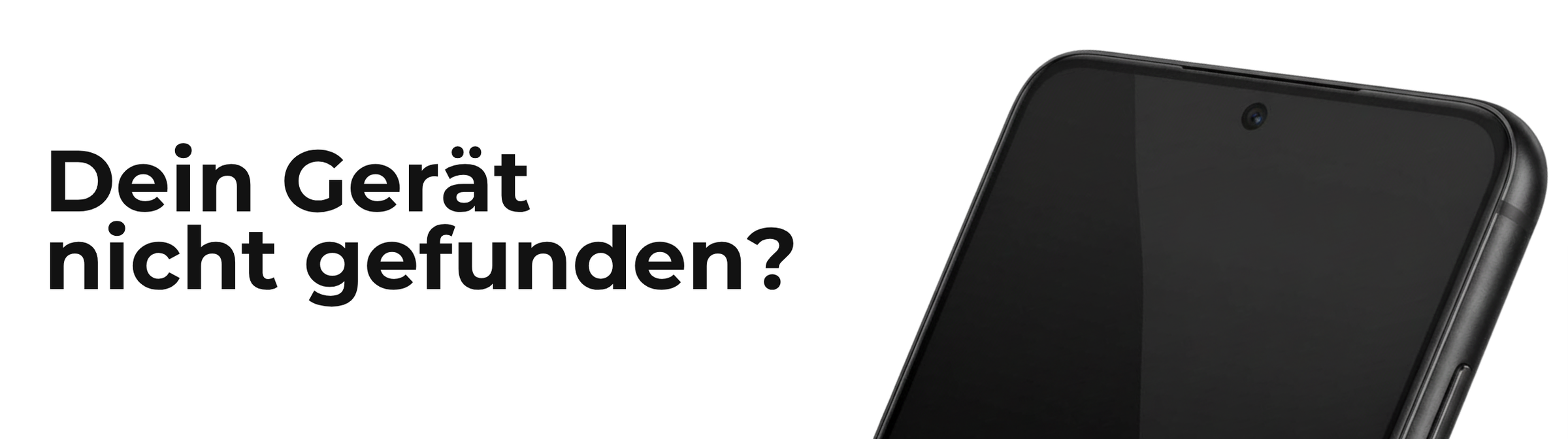 Dein Gerät nicht gefunden? Wir machen dir ein eigenes Angebot.
